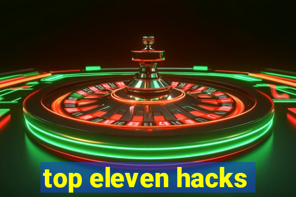 top eleven hacks