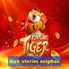 dark stories enigmas