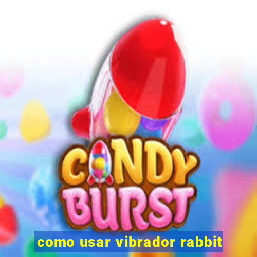 como usar vibrador rabbit