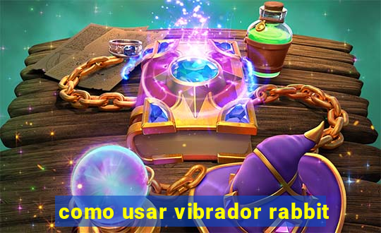 como usar vibrador rabbit