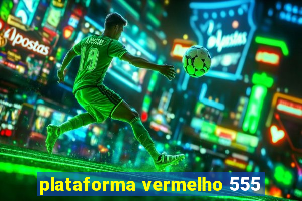 plataforma vermelho 555