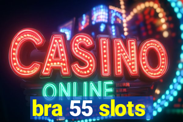 bra 55 slots