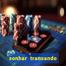 sonhar transando jogo do bicho