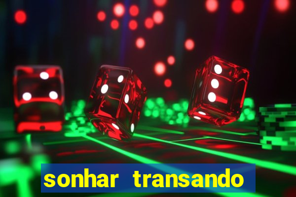 sonhar transando jogo do bicho