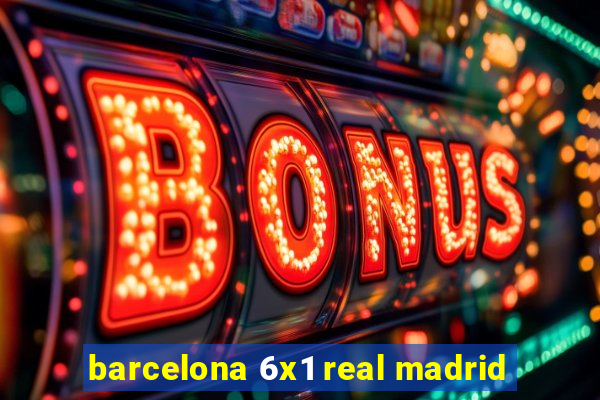 barcelona 6x1 real madrid