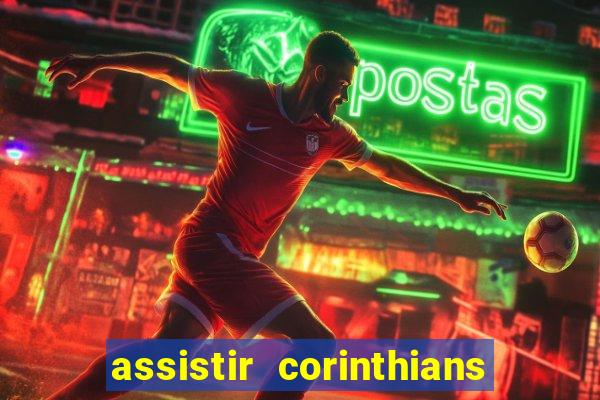 assistir corinthians ao vivo multicanais