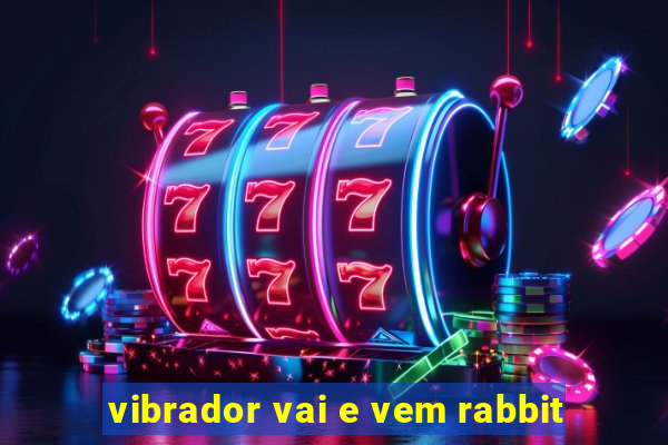 vibrador vai e vem rabbit