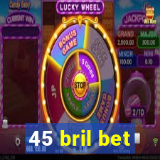 45 bril bet