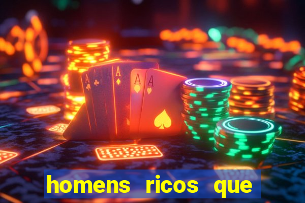 homens ricos que querem bancar