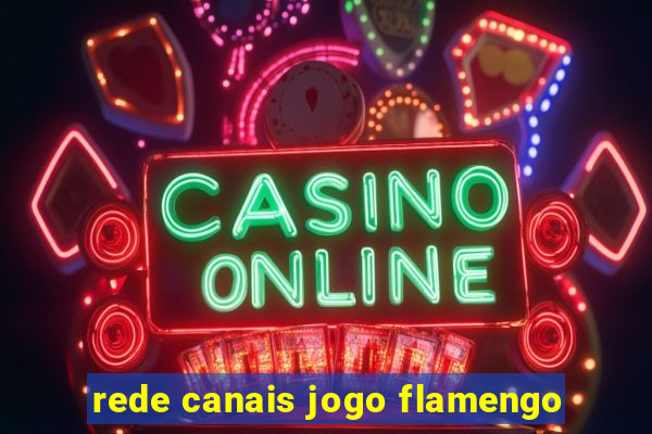 rede canais jogo flamengo