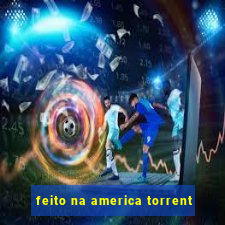 feito na america torrent