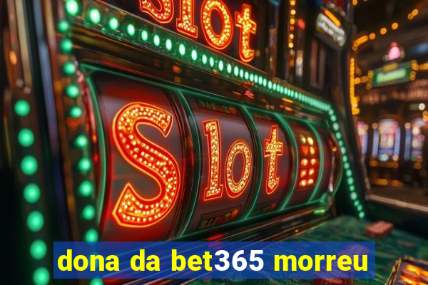 dona da bet365 morreu