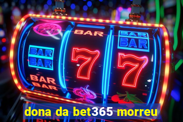 dona da bet365 morreu