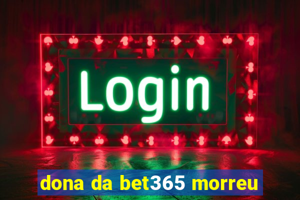 dona da bet365 morreu