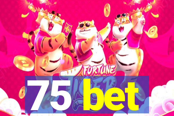 75 bet