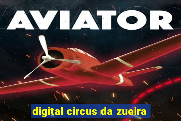 digital circus da zueira