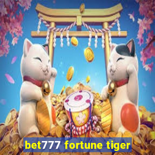 bet777 fortune tiger