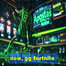 now. gg fortnite