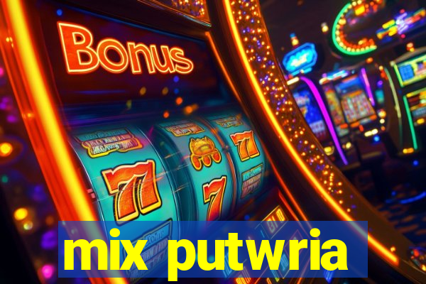 mix putwria