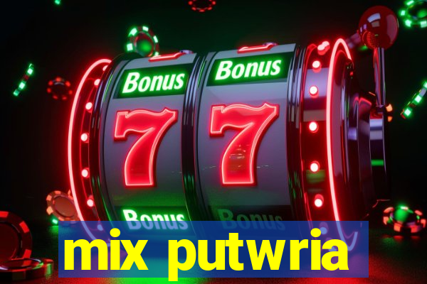 mix putwria