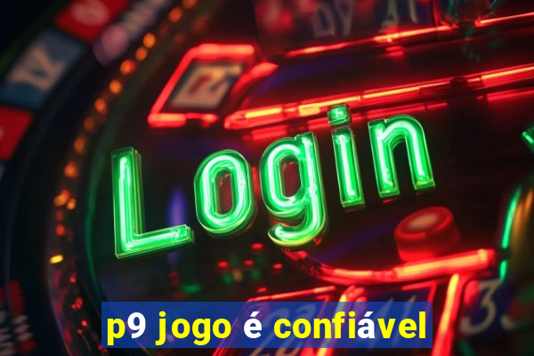 p9 jogo é confiável