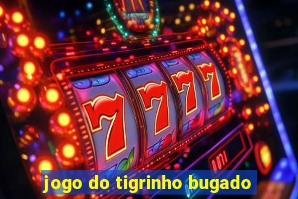 jogo do tigrinho bugado