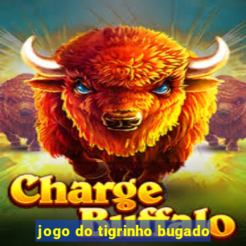 jogo do tigrinho bugado