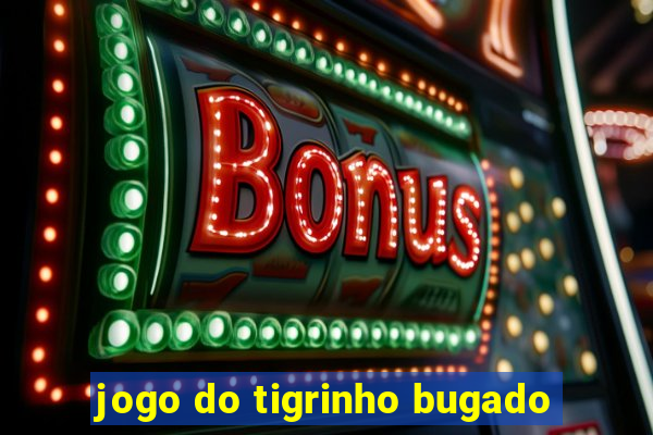 jogo do tigrinho bugado