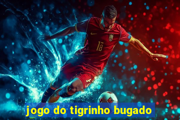 jogo do tigrinho bugado