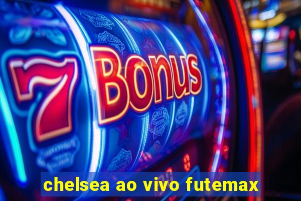 chelsea ao vivo futemax