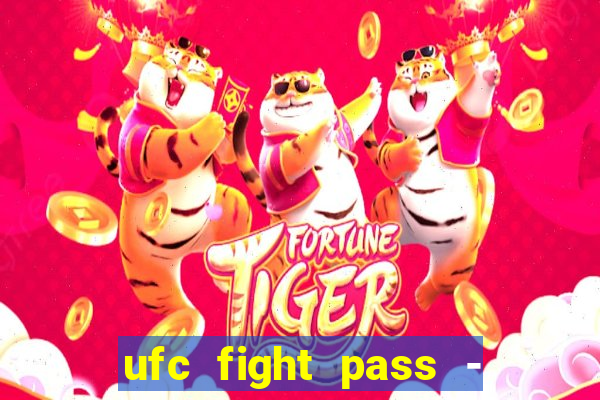 ufc fight pass - tv ao vivo