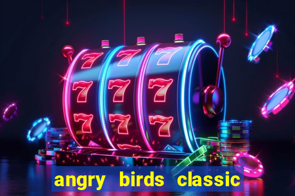 angry birds classic 1.0 apk