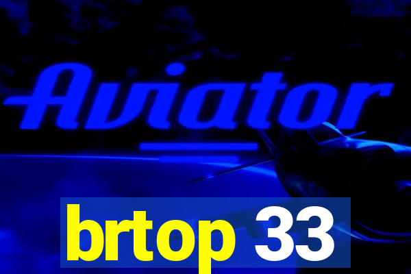 brtop 33