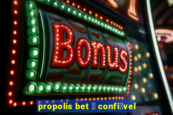 propolis bet 茅 confi谩vel