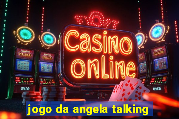 jogo da angela talking