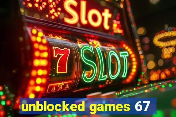 unblocked games 67