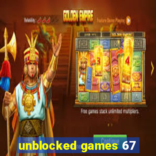 unblocked games 67