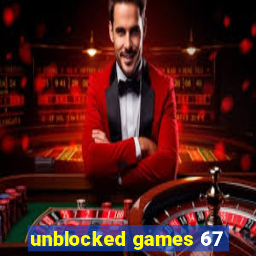 unblocked games 67