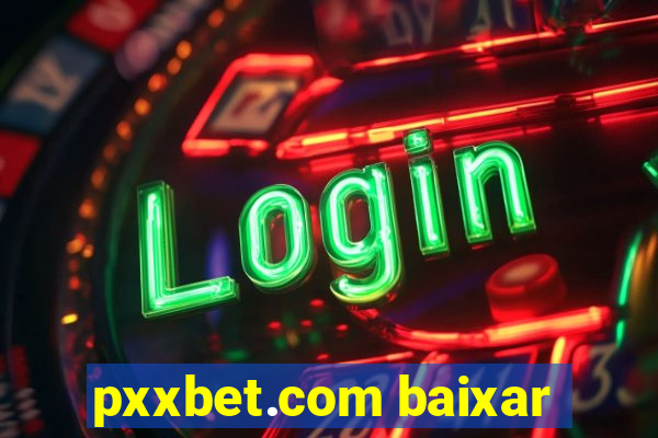 pxxbet.com baixar