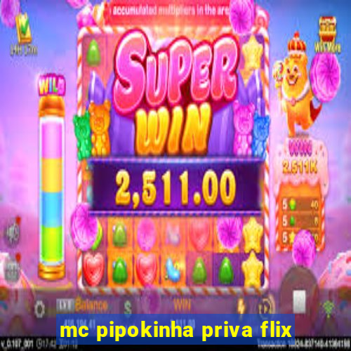 mc pipokinha priva flix