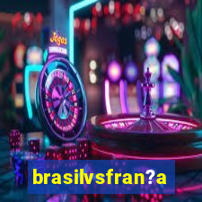 brasilvsfran?a