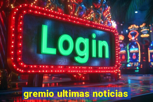 gremio ultimas noticias