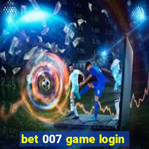 bet 007 game login