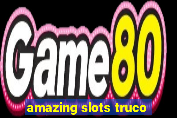 amazing slots truco