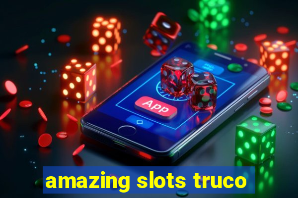 amazing slots truco