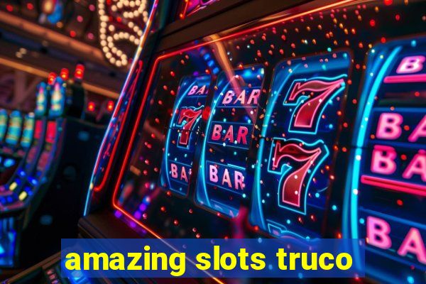 amazing slots truco