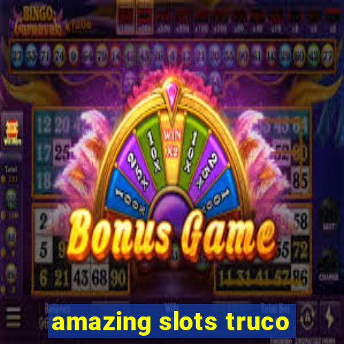 amazing slots truco