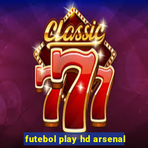 futebol play hd arsenal