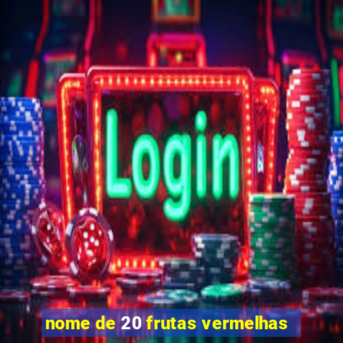 nome de 20 frutas vermelhas