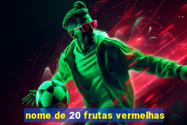 nome de 20 frutas vermelhas